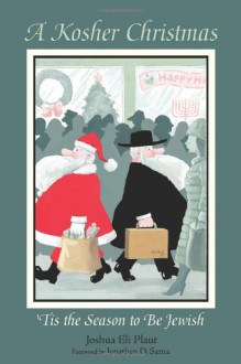 A Kosher Christmas: 'Tis the Season to be Jewish - Joshua Eli Plaut