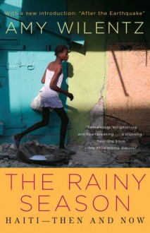 The Rainy Season: Haiti - Then and Now - Amy Wilentz