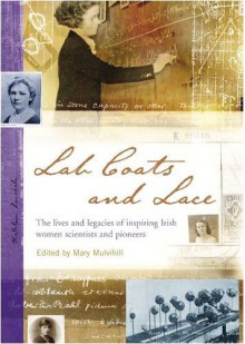 Lab Coats and Lace: The Lives and Legacies of Inspiring Irish Women Scientists and Pioneers - 