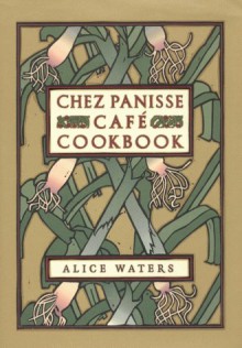 Chez Panisse Cafe Cookbook - Alice Waters, David Tanis, Fritz Streiff, Chez Panisse Cafe, David Lance Goines