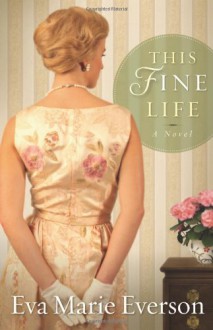 This Fine Life: A Novel - Eva Marie Everson