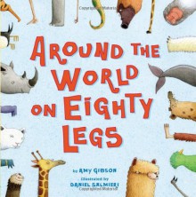 Around the World on Eighty Legs: Animal Poems - Amy Gibson