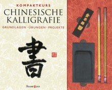 Kompaktkurs Chinesische Kalligrafie: Grundlagen, Übungen, Projekte - Norbert Pautner