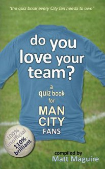 Do You Love Your Team? a Quiz Book for Man City Fans - Mike Dow, Antonia Blyth