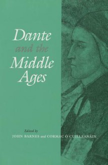 Dante and the Middle Ages: Literary and Historical Essays - John Barnes