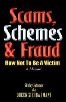 Scams, Schemes, and Fraud: How Not to Become a Victim - Shirley Johnson