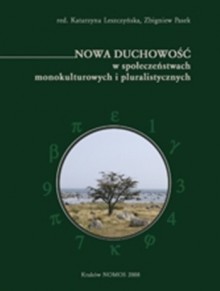 Nowa duchowość w społeczeństwach monokulturowych i pluralistycznych - Zbigniew Pasek, Katarzyna Leszczyńska