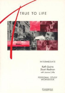 True to Life Intermediate Personal Study Workbook: English for Adult Learners - Ruth Gairns, Stuart Redman