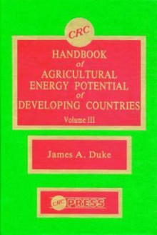 Handbook of Agriculture Energy Potential Development, Volume III - Ellington Duke, Luis G. Podesta, Duke