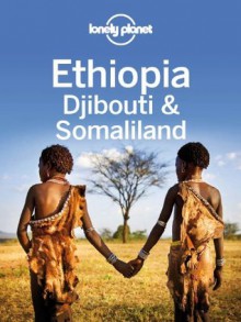 Lonely Planet Ethiopia, Djibouti & Somaliland (Travel Guide) - Lonely Planet, Jean-Bernard Carillet, Tim Bewer, Stuart Butler