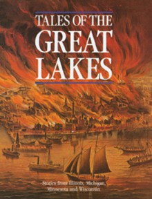 Tales of the Great Lakes: Stories from Illinois, Michigan, Minnesota and Wisconsin - Frank Oppel