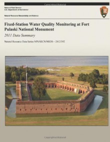 Fixed-Station Water Quality Monitoring at Fort Pulaski National Monument: 2011 Data Summary (Natural Resource Data Series NPS/SECN/NRDS?2012/392) - Wendy Wright, M. Brian Gregory, Aaron Rinehart, National Park Service