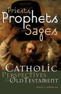 Priests, Prophets and Sages: Catholic Perspectives on the Old Testament - Leslie J. Hoppe