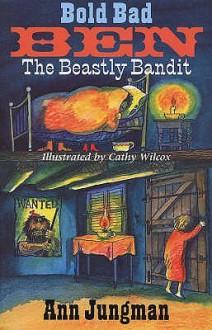 Bold Bad Ben and Beastly Bandit - Ann Jungman