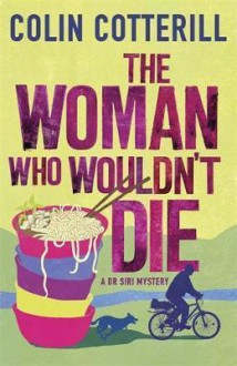 The Woman Who Wouldn't Die: A Dr Siri Murder Mystery: A DR SIRI MYSTERY - Colin Cotterill