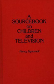 A Sourcebook on Children and Television - Nancy Signorielli