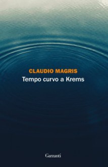 Tempo curvo a Krems - Claudio Magris