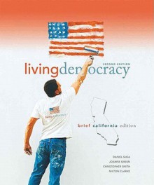 Living Democracy, Brief California Edition - Daniel M. Shea, Christopher E. Smith, Joanne Connor Green