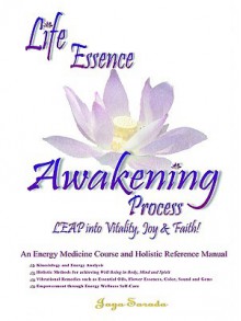 Life Essence Awakening Process- An Energy Medicine Course and Holistic Reference Manual - Jaya Sarada