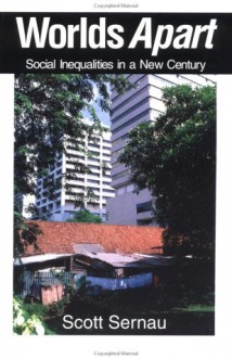 Worlds Apart: Social Inequalities In A New Century - Scott R. Sernau, Sernau