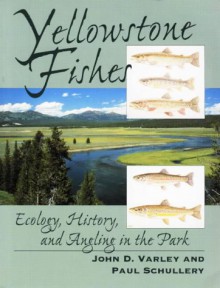 Yellowstone Fishes: Ecology, History, And Angling In The Park - John D. Varley, Paul Schullery