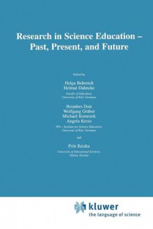 Research in Science Education Past, Present, and Future - Helga Behrendt, Helmut Dahncke, Reinders Duit, Wolfgang Graber, Michael Komorek, Angela Kross, Priit Reiska