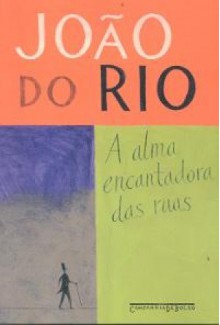 A Alma Encantadora das Ruas - João do Rio