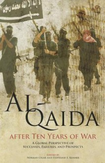 Al-Qaida After Ten Years of War: A Global Perspective of Successes, Failures, and Prospects - Norman Cigar, United States Marine Corps, Stephanie E. Kramer