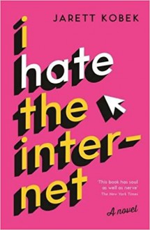 I Hate the Internet - Jarett Kobek