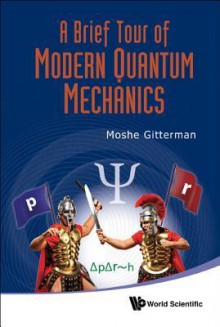 A Brief Tour of Modern Quantum Mechanics - Moshe Gitterman