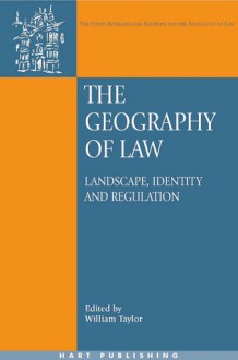 The Geography of Law: Landscape, Identity and Regulation - William Taylor