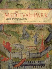 The Medieval Park: New Perspectives - Robert Liddiard