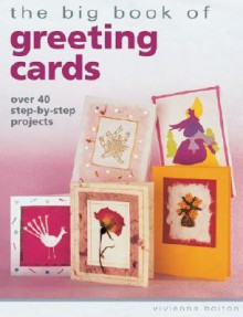 The Big Book of Greeting Card: Over 40 Step-By-Step Projects - Vivienne Bolton