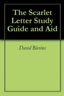 The Scarlet Letter (Annotated) Study Guide and Aid - David Blevins