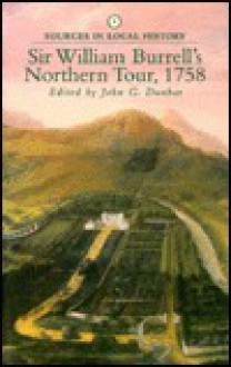 Sir William Burrell's Northern Tour, 1758 (Sources in Local History) - William Burrell, John G. Dunbar