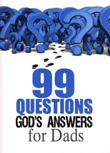 99 Questions God's Answers for Dads - n/a n/a