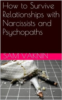 How to Survive Relationships with Narcissists and Psychopaths - Sam Vaknin, Lidija Rangelovska