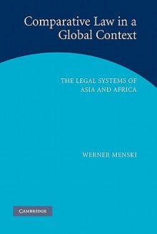 Comparative Law in a Global Context: The Legal Systems of Asia and Africa - Werner Menski