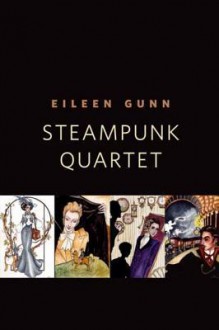 Steampunk Quartet - Eileen Gunn