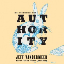 Authority: Southern Reach Trilogy, Book 2 - Jeff VanderMeer, Bronson Pinchot