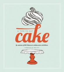 A Time to Eat Cake - Students of the 826 Valencia Writing Project, Meg Ray