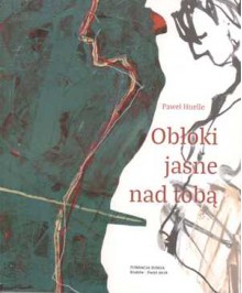 Obłoki jasne nad tobą - Paweł Huelle, Artur Majka