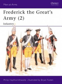 Frederick the Great's Army (2): Infantry - Philip J. Haythornthwaite, Bryan Fosten