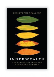 Innerwealth: Putting the Heart and Soul Back Into Business Life - Christopher Walker