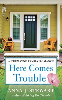 Here Comes Trouble (A Tremayne Family Romance Book 2) - Anna J. Stewart