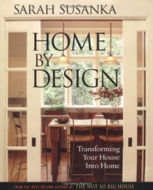 Home by Design: Transforming Your House Into Home (Susanka) - Sarah Susanka