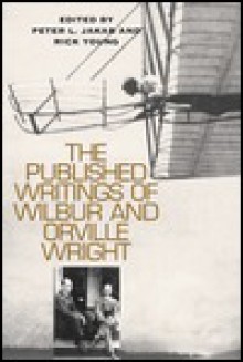 The Published Writings of Wilbur and Orville Wright - Peter L. Jakab, Orville Wright