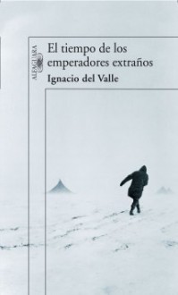 El tiempo de los emperadores extraños - Ignacio del Valle