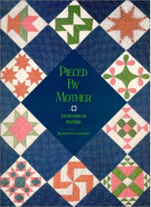 Pieced by Mother Symposium Papers - Jeannette Lasansky