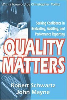 Quality Matters: Seeking Confidence in Evaluating, Auditing, and Performance Reporting - Robert Schwartz